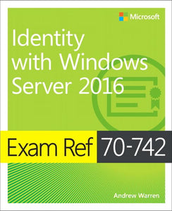 Exam Ref 70-742 Identity with Windows Server 2016 