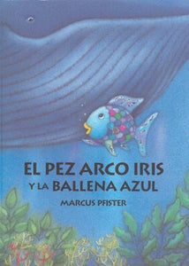 El Pez Arco Iris y La Balena Azul/Rainbow Fish and Th 