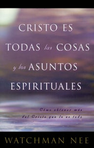 Cristo Es Todas las Cosas y los Asuntos Espirituales 