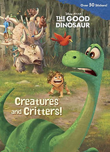 Creatures and Critters! (Disney/Pixar the Good Dinosaur) 