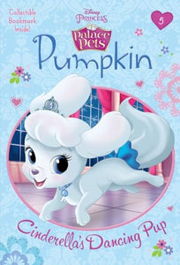 Pumpkin: Cinderella's Dancing Pup (Disney Princess: Palace Pets) 