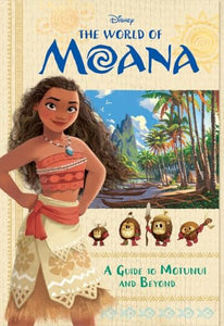 The World of Moana: A Guide to Motunui and Beyond (Disney Moana) 