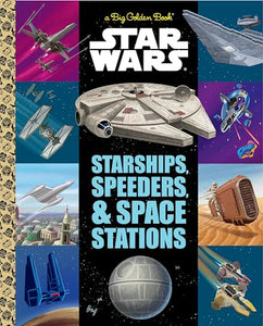 The Big Golden Book of Starships, Speeders, and Space Stations (Star Wars) 