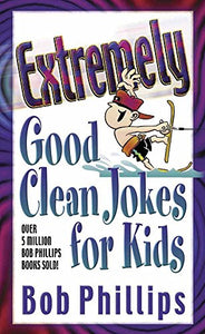 Extremely Good Clean Jokes for Kids 