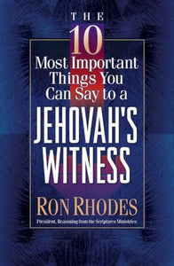 The 10 Most Important Things You Can Say to a Jehovah's Witness 