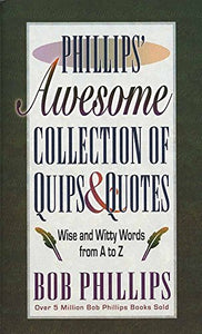 Phillips' Awesome Collection of Quips and Quotes 