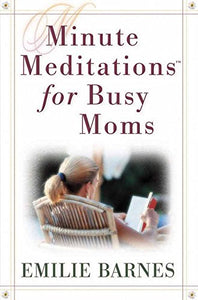 Minute Meditations for Busy Moms 