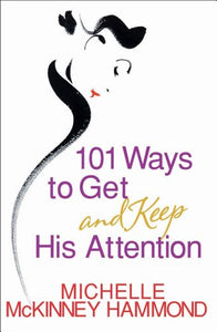 101 Ways to Get and Keep His Attention 