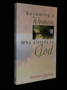 Becoming a Woman Who Listens to God 