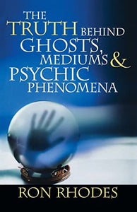 The Truth Behind Ghosts, Mediums, and Psychic Phenomena 