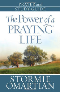 The Power of a Praying Life Prayer and Study Guide 