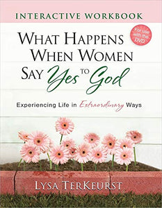 What Happens When Women Say Yes to God Interactive Workbook 