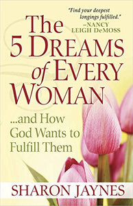 The 5 Dreams of Every Woman...and How God Wants to Fulfill Them 