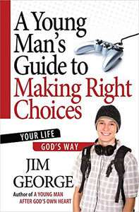 A Young Man's Guide to Making Right Choices 