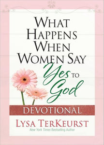 What Happens When Women Say Yes to God Devotional 