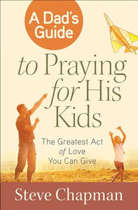 A Dad's Guide to Praying for His Kids 