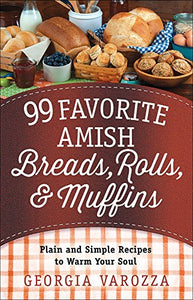 99 Favorite Amish Breads, Rolls, and Muffins 