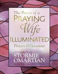 The Power of a Praying Wife Illuminated Prayers and Devotions 