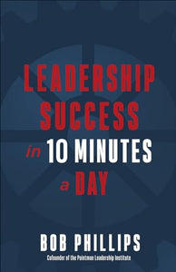 Leadership Success in 10 Minutes a Day 