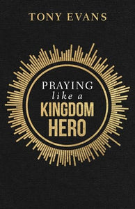 Praying like a Kingdom Hero 