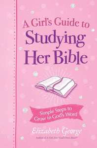 A Girl's Guide to Studying Her Bible 