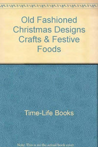 Old Fashioned Christmas Designs, Crafts & Festive Foods 