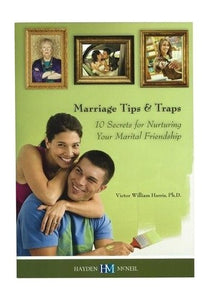 Marriage Tips & Traps: 10 Secrets for Nurturing Your Marital Friendship 