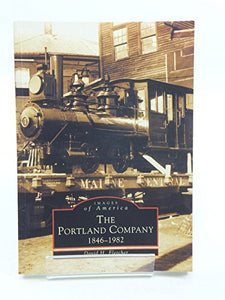 The  Portland  Company:  1846-1982   (ME)  (Best  of  Images  of  America) 