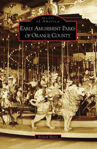 Early Amusement Parks of Orange County (Images of America: California) 