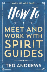 How To Meet and Work with Spirit Guides 