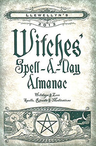 Llewellyn's 2013 Witches' Spell-a-Day Almanac 