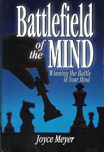 Battlefield of the Mind: Winning the Battle in Your Mind 