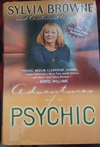 Adventures of a Psychic The Fascinating and Inspiring TrueLife Story of One of Americas Most Successful Clairvoyants 