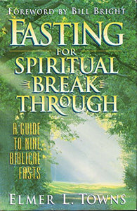 Fasting For Spirtual Breakthrough: A Guide to Nine Biblical Fasts 