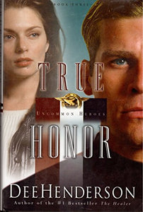 True Honor: Book Three In The Uncommon Heroes Seri 