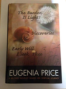 The Eugenia Price Trilogy: The Burden Is Light!, Discoveries, Early Will I Seek Thee 