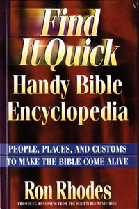 Find It Quick Handy Bible Encyclopedia - People, Places, and Customs To Make The Bible Come Alive 