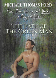 Gay Men, Wicca and Living a Magical Life: The Path Of The Green Man 