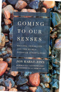 Coming to Our Senses Healing ourselves and the world through mindfulness 