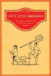 Life's Little Annoyances (TRUE TALES OF PEOPLE WHO JUST CAN'T TAKE IT ANYMORE) 