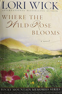 Where the Wild Rose Blooms (Rocky Mountain Memories #1) 