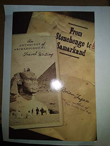 From Stonehenge to Samarkand; an Anthology of Archaeological Travel Writing 