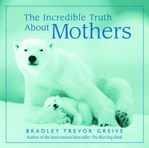 The Incredible Truth About Motherhood 