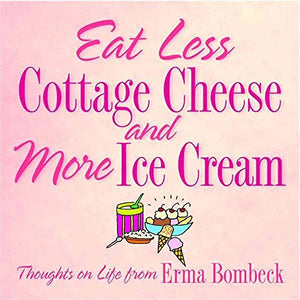 Eat Less Cottage Cheese and More Ice Cream 