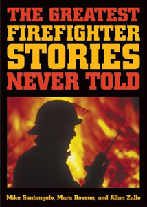 The Greatest Firefighter Stories Never Told 