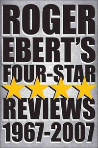 Roger Ebert's Four-Star Reviews 1967-2007 