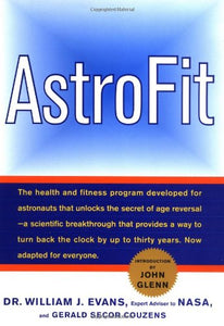 Astrofit: the Age-Reversal Program Used by Astronauts - Now Adapted for Everyone 