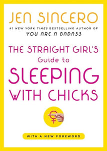 The Straight Girl's Guide to Sleeping with Chicks 