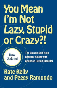 You Mean I'm Not Lazy, Stupid or Crazy?! 