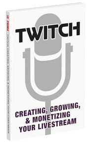 Twitch: Creating, Growing, & Monetizing Your Livestream 